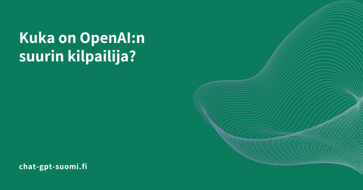Kuka on OpenAI:n suurin kilpailija?